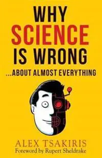 Why Science Is Wrong...About Almost Everything