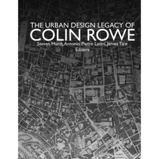 The Urban Design Legacy of Colin Rowe