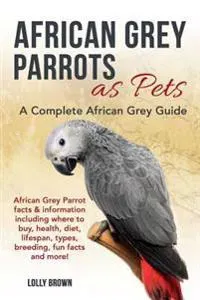 African Grey Parrots as Pets: African Grey Parrot facts & in