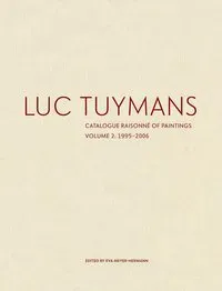 Luc Tuymans Catalogue Raisonne of Paintings: Volume 2, 1995–2006