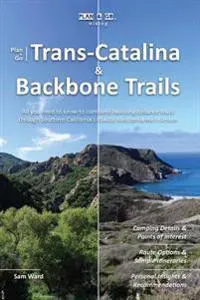 Plan & Go - Trans-Catalina & Backbone Trails: All you need to know to complete two long-distance trails through Southern California's coastal Mediterr
