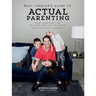 Busy Toddler''s Guide To Actual Parenting