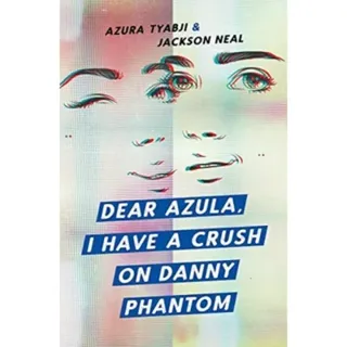 Dear Azula, I Have a Crush on Danny Phantom