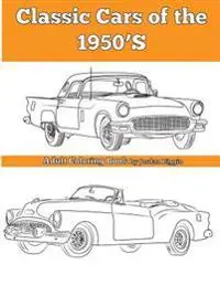 Classic Cars of the 1950's: Adult Coloring Book