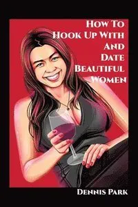 How To Hook Up With And Date Beautiful Women