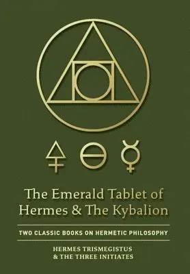 The Emerald Tablet of Hermes & The Kybalion