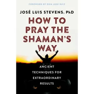 How to Pray the Shaman's Way