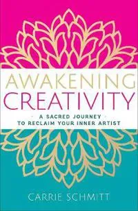 Awakening Creativity: A Sacred Journey to Reclaim Your Inner Artist