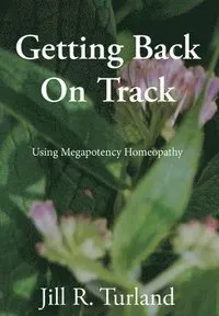 Getting Back On Track: Using Megapotency Homeopathy