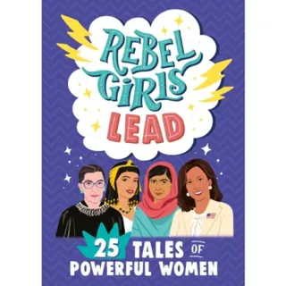 Rebel Girls Lead: 25 Tales of Powerful Women