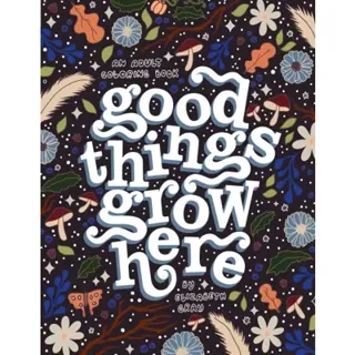 Good Things Grow Here