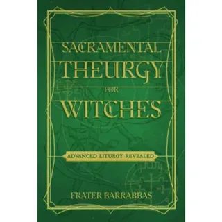 Sacramental Theurgy For Witches