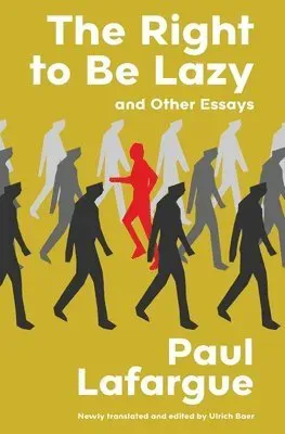 The Right to Be Lazy and Other Essays (Warbler Classics Annotated Edition)