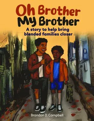 Oh Brother, My Brother: Two Brothers. Blended Family. a Journey of Healing