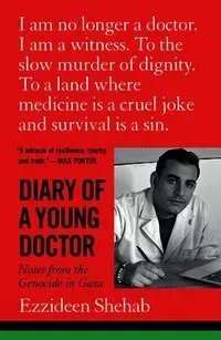 Diary of a Young Doctor: Notes from the Genocide in Gaza