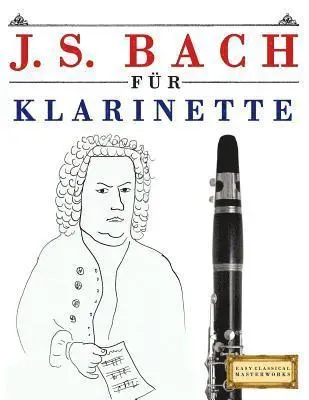 J. S. Bach Für Klarinette: 10 Leichte Stücke Für Klarinette Anfänger Buch