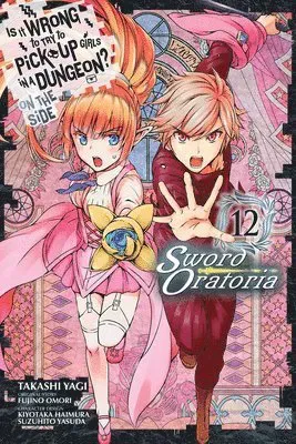 Is It Wrong to Try to Pick Up Girls in a Dungeon? On the Side: Sword Oratoria, Vol. 12 (manga)