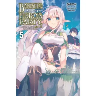 Banished from the Hero's Party, I Decided to Live a Quiet Life in the Countryside, Vol. 5 (light novel)