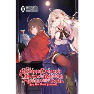 The Genius Prince's Guide to Raising a Nation Out of Debt (Hey, How About Treason?), Vol. 8 (light novel)