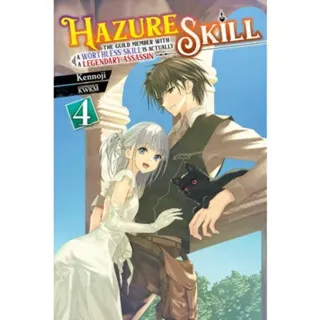 Hazure Skill: The Guild Member with a Worthless Skill Is Actually a Legendary Assassin, Vol. 4 (light novel)