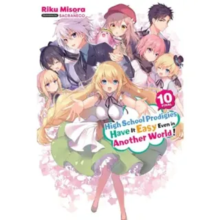 High School Prodigies Have It Easy Even in Another World!, Vol. 10 (light novel)