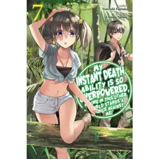My Instant Death Ability Is So Overpowered, No One in This Other World Stands a Chance Against Me!, Vol. 7 (light novel)