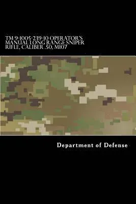 TM 9-1005-239-10 Operator's Manual Long Range Sniper Rifle, Caliber .50, M107