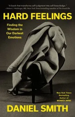 Hard Feelings: Finding the Wisdom in Our Darkest Emotions