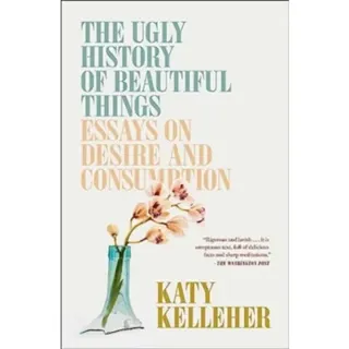 The Ugly History of Beautiful Things
