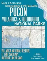 Pucon Trekking/Hiking Trail Map Atlas Villarrica & Huerquehue National Parks Chile Araucania Villarica National Reserve El Cani Sanctuary Quetrupillan