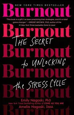 Burnout: The Secret to Unlocking the Stress Cycle