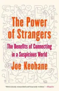 The Power of Strangers: The Benefits of Connecting in a Suspicious World
