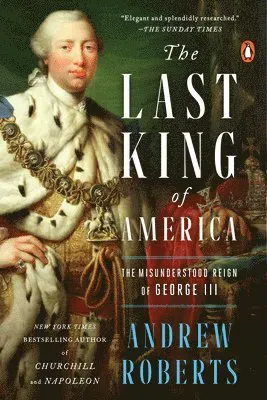 The Last King of America: The Misunderstood Reign of George III