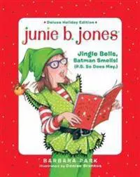 Junie B. Jones Deluxe Holiday Edition: Jingle Bells, Batman Smells! (P.S. So Does May.)