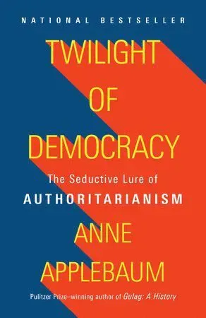 Twilight of Democracy: The Seductive Lure of Authoritarianism