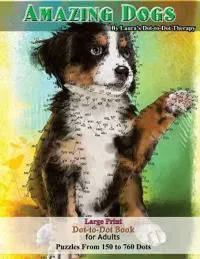 Amazing Dogs - Large Print Dot-to-Dot Book for Adults