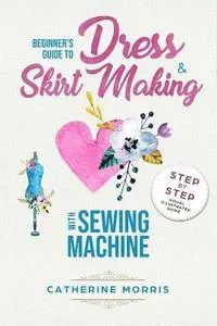 Beginner's Guide to Dress & Skirt Making With Sewing Machine