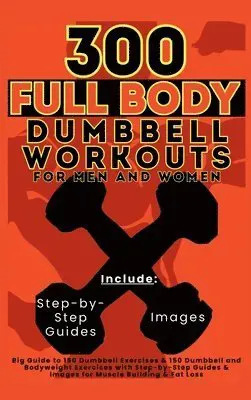 300 Full Body Dumbbell Workouts Book for Men and Women