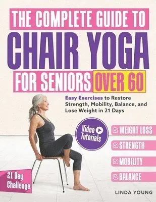 The Complete Guide to Chair Yoga for Seniors Over 60