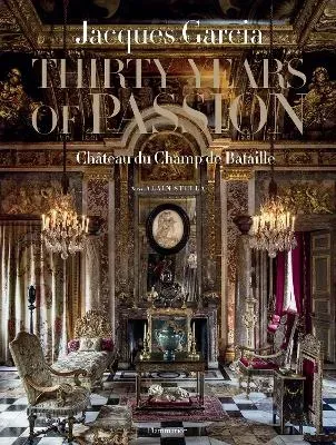 Jacques Garcia- Thirty Years of Passion