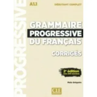 Grammaire progressive du francais - Niveau debutant complet (A1.1) - Corriges