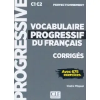 Vocabulaire progressif du francais - Niveau perfectionnement (C1/C2) - Corriges