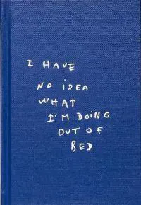 I Have No Idea What I'm Doing Out Of Bed
