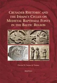 Crusader Rhetoric and the Infancy Cycles on Medieval Baptismal Fonts in the Baltic Region