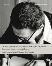 Perspectives on the Music of Gyorgy Kurtag