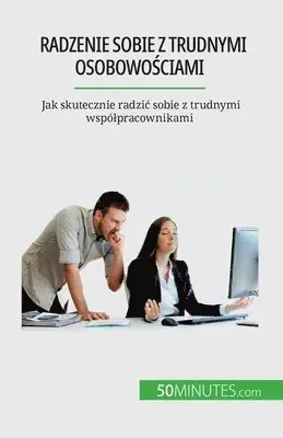Radzenie sobie z trudnymi osobowościami
