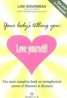 Your Body's Telling You: Love Yourself!: The Most Complete Book on Metaphysical Causes of Illnesses & Diseases