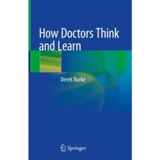 How Doctors Think and Learn
