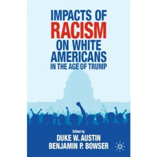 Impacts of Racism on White Americans In the Age of Trump