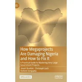 How Megaprojects Are Damaging Nigeria and How to Fix It